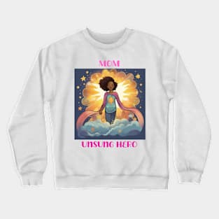 Mom - Unsung Hero Crewneck Sweatshirt